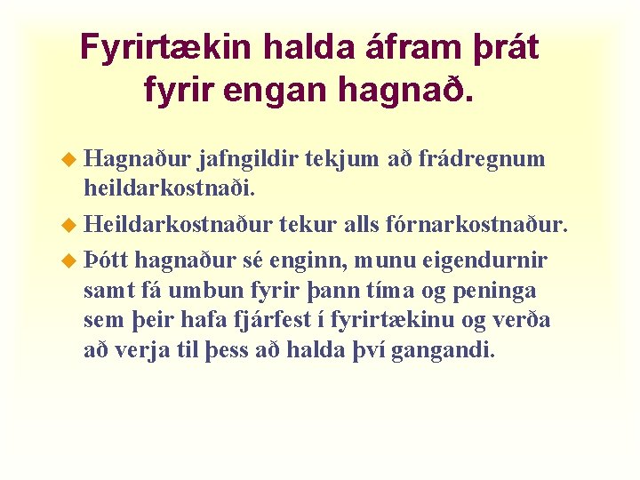 Fyrirtækin halda áfram þrát fyrir engan hagnað. u Hagnaður jafngildir tekjum að frádregnum heildarkostnaði.