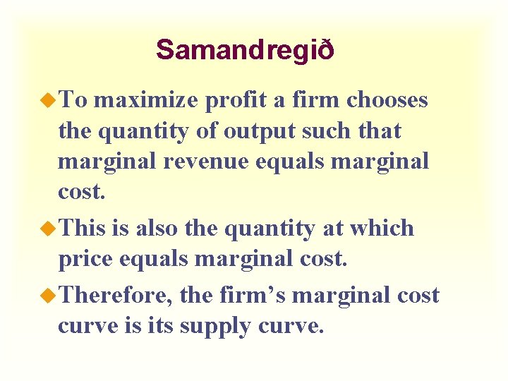 Samandregið u. To maximize profit a firm chooses the quantity of output such that