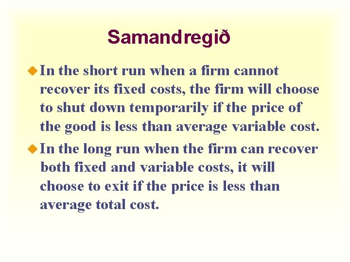 Samandregið u In the short run when a firm cannot recover its fixed costs,