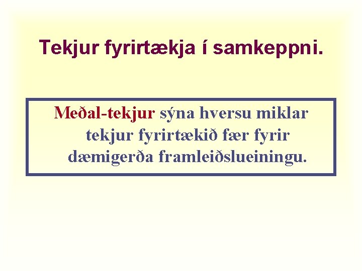 Tekjur fyrirtækja í samkeppni. Meðal-tekjur sýna hversu miklar tekjur fyrirtækið fær fyrir dæmigerða framleiðslueiningu.