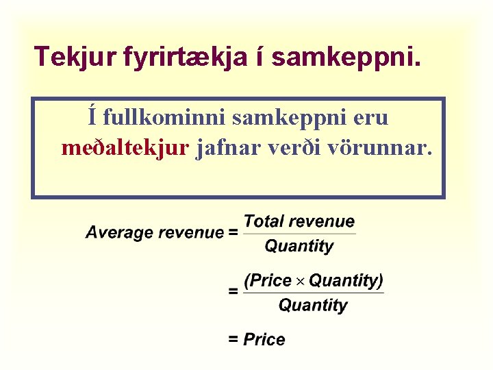 Tekjur fyrirtækja í samkeppni. Í fullkominni samkeppni eru meðaltekjur jafnar verði vörunnar. 