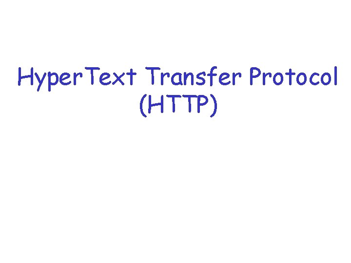 Hyper. Text Transfer Protocol (HTTP) 