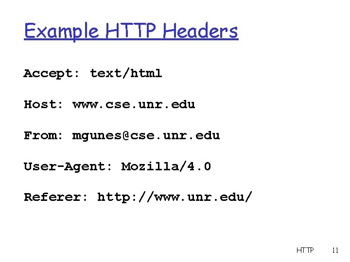Example HTTP Headers Accept: text/html Host: www. cse. unr. edu From: mgunes@cse. unr. edu