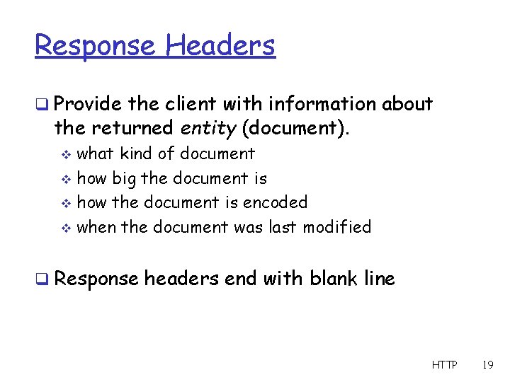 Response Headers q Provide the client with information about the returned entity (document). what