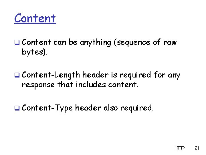 Content q Content can be anything (sequence of raw bytes). q Content-Length header is