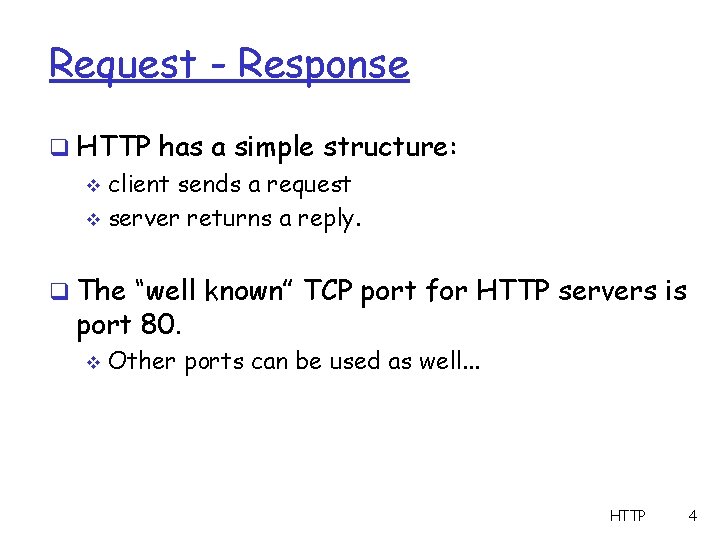 Request - Response q HTTP has a simple structure: v client sends a request