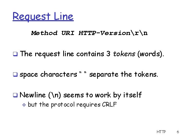 Request Line Method URI HTTP-Versionrn q The request line contains 3 tokens (words). q