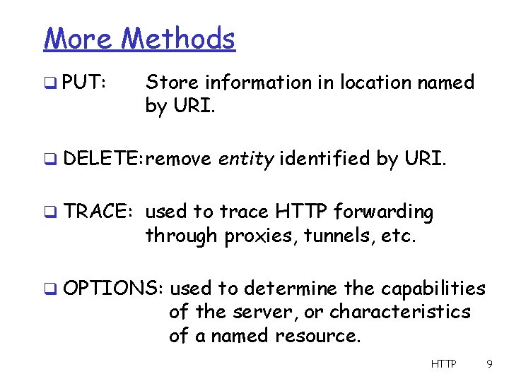 More Methods q PUT: Store information in location named by URI. q DELETE: remove