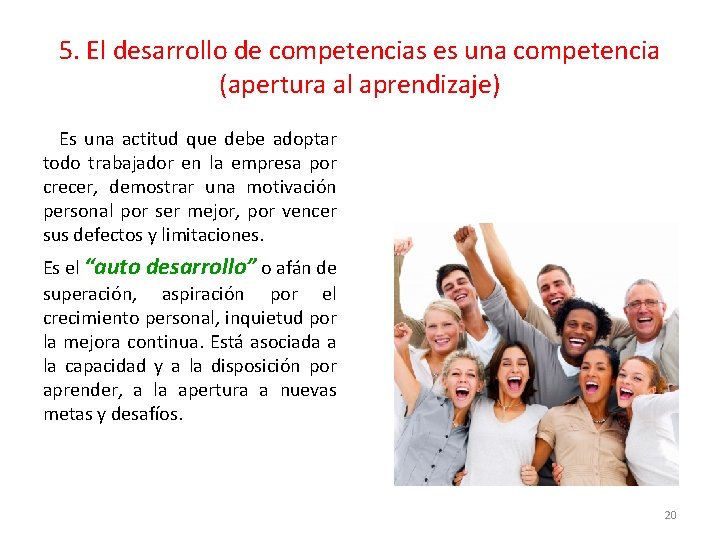 5. El desarrollo de competencias es una competencia (apertura al aprendizaje) Es una actitud