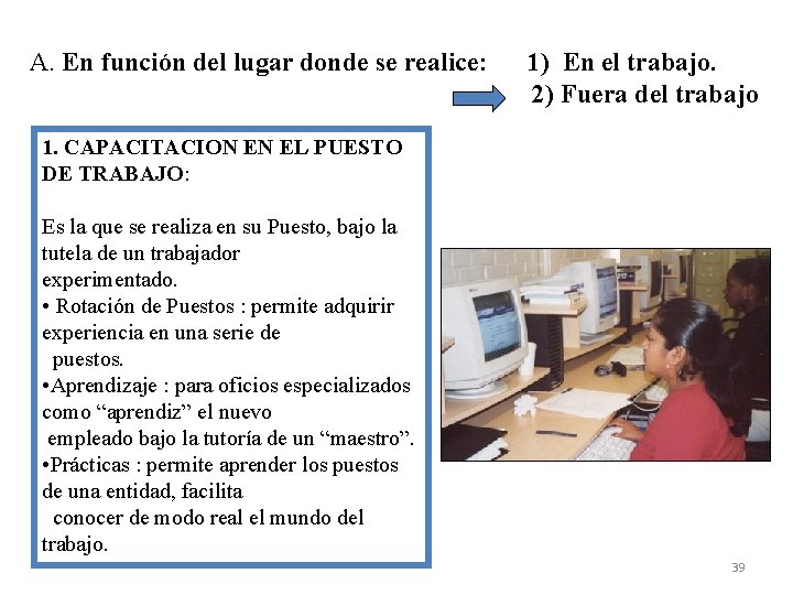 A. En función del lugar donde se realice: 1) En el trabajo. 2) Fuera