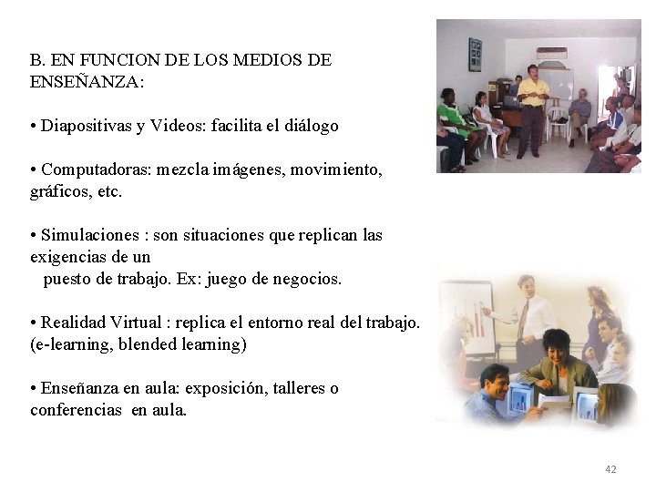 B. EN FUNCION DE LOS MEDIOS DE ENSEÑANZA: • Diapositivas y Videos: facilita el