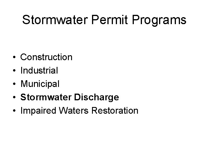 Stormwater Permit Programs • • • Construction Industrial Municipal Stormwater Discharge Impaired Waters Restoration