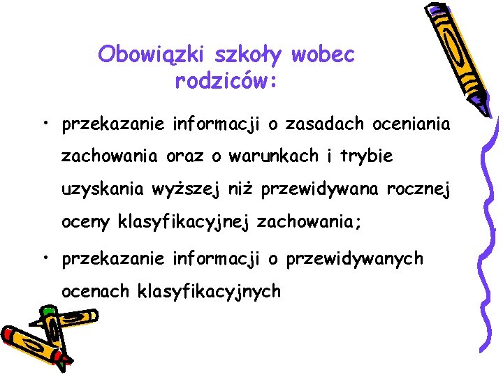 Obowiązki szkoły wobec rodziców: • przekazanie informacji o zasadach oceniania zachowania oraz o warunkach