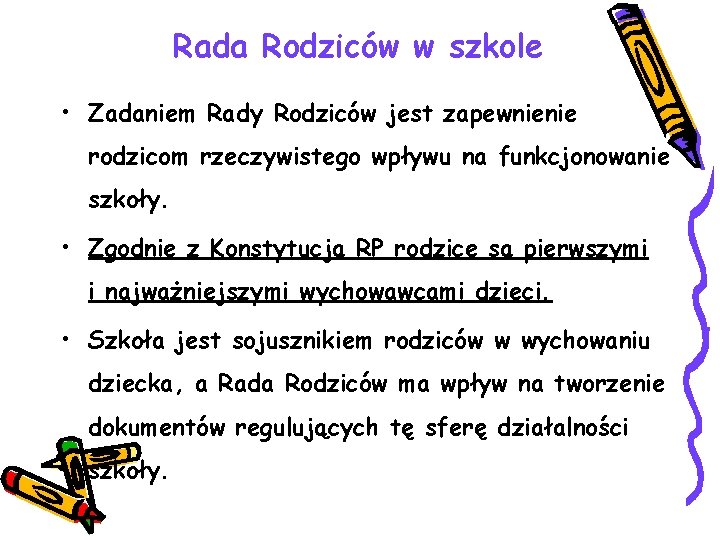 Rada Rodziców w szkole • Zadaniem Rady Rodziców jest zapewnienie rodzicom rzeczywistego wpływu na