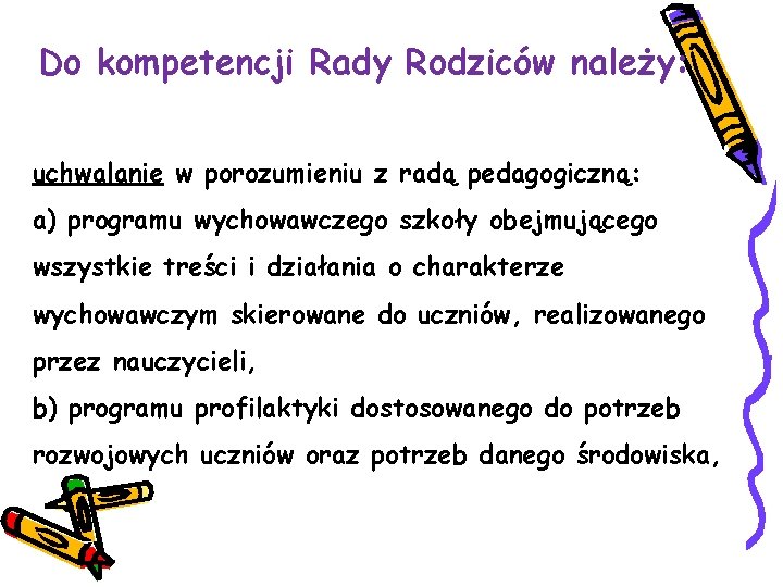 Do kompetencji Rady Rodziców należy: uchwalanie w porozumieniu z radą pedagogiczną: a) programu wychowawczego