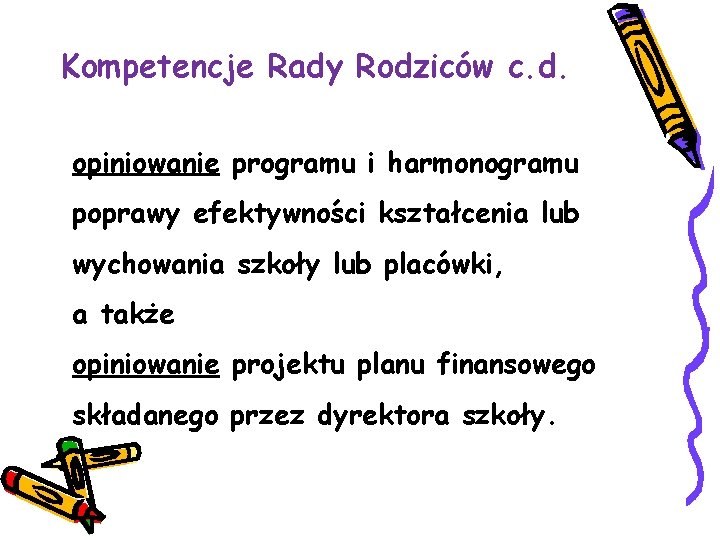 Kompetencje Rady Rodziców c. d. opiniowanie programu i harmonogramu poprawy efektywności kształcenia lub wychowania