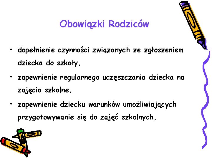 Obowiązki Rodziców • dopełnienie czynności związanych ze zgłoszeniem dziecka do szkoły, • zapewnienie regularnego