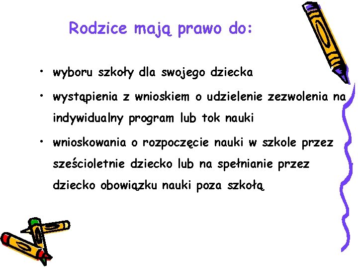 Rodzice mają prawo do: • wyboru szkoły dla swojego dziecka • wystąpienia z wnioskiem