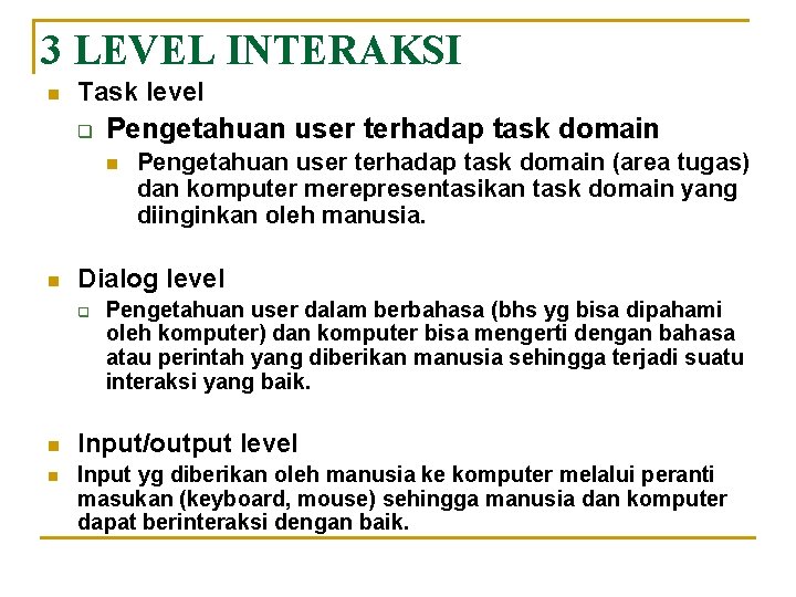 3 LEVEL INTERAKSI n Task level q Pengetahuan user terhadap task domain n n
