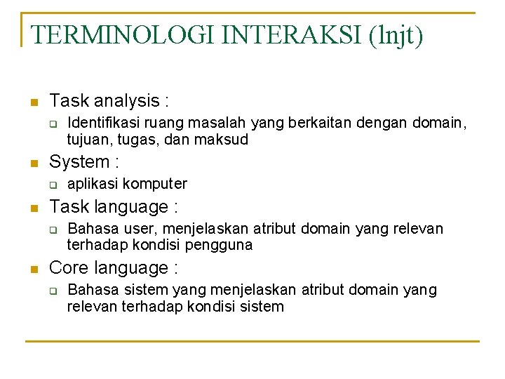 TERMINOLOGI INTERAKSI (lnjt) n Task analysis : q n System : q n aplikasi