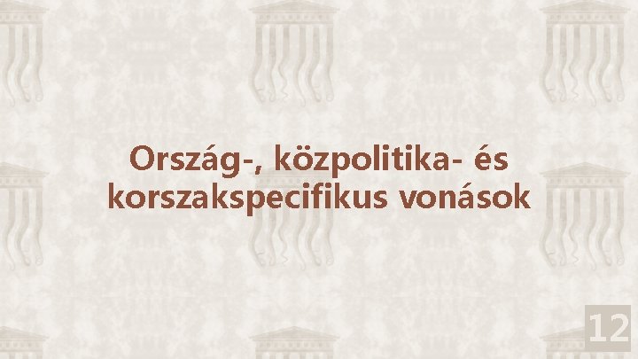 Ország-, közpolitika- és korszakspecifikus vonások 12 7 