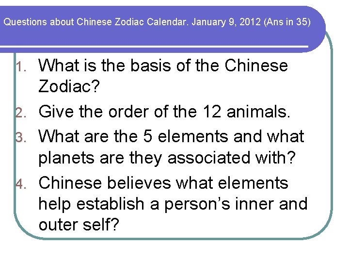 Questions about Chinese Zodiac Calendar. January 9, 2012 (Ans in 35) What is the