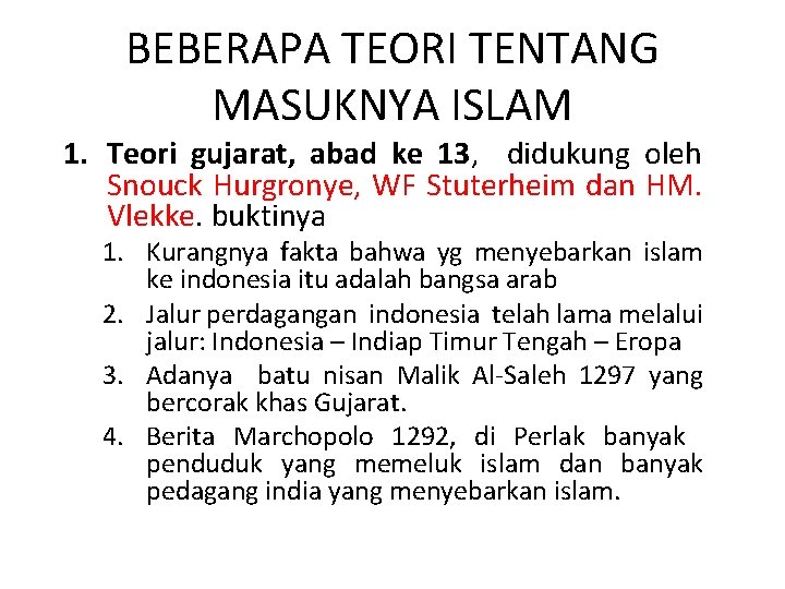 BEBERAPA TEORI TENTANG MASUKNYA ISLAM 1. Teori gujarat, abad ke 13, didukung oleh Snouck