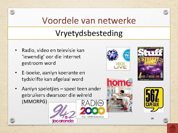 Voordele van netwerke Vryetydsbesteding • Radio, video en televisie kan ‘lewendig’ oor die internet