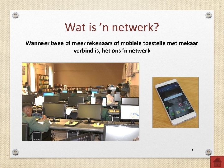 Wat is ’n netwerk? Wanneer twee of meer rekenaars of mobiele toestelle met mekaar