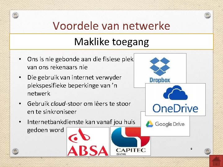 Voordele van netwerke Maklike toegang • Ons is nie gebonde aan die fisiese plek