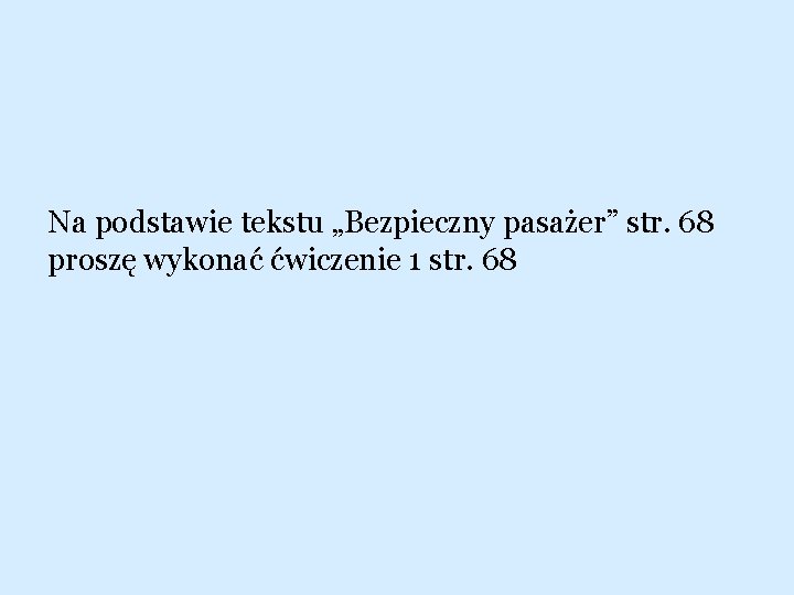 Na podstawie tekstu „Bezpieczny pasażer” str. 68 proszę wykonać ćwiczenie 1 str. 68 