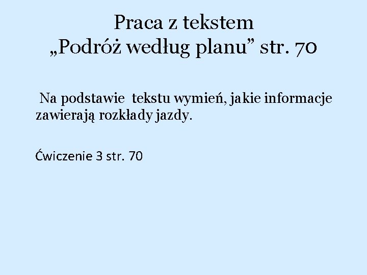 Praca z tekstem „Podróż według planu” str. 70 Na podstawie tekstu wymień, jakie informacje