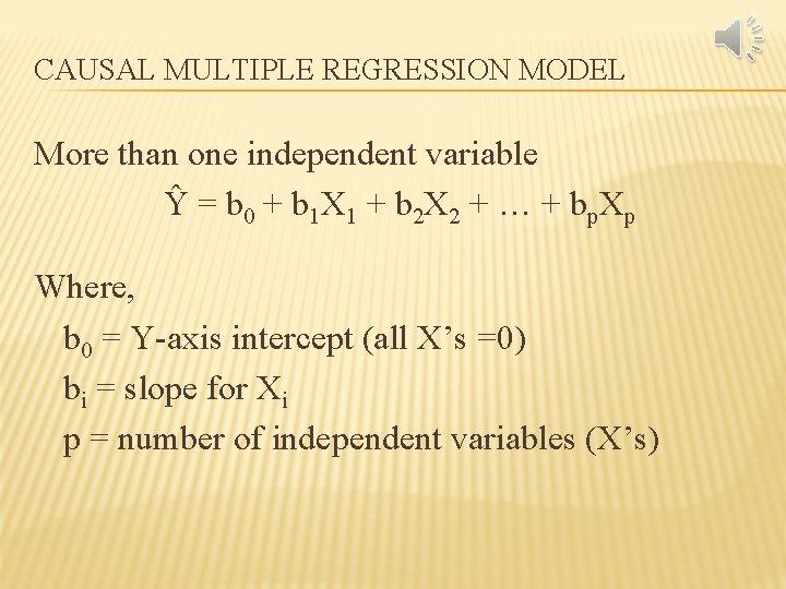 CAUSAL MULTIPLE REGRESSION MODEL More than one independent variable Ŷ = b 0 +