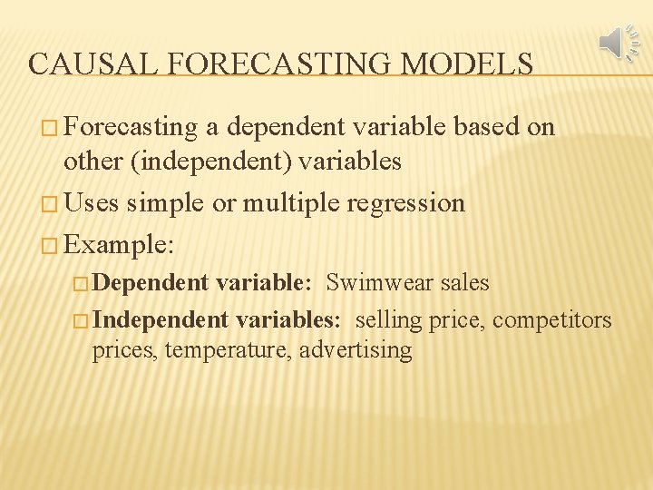 CAUSAL FORECASTING MODELS � Forecasting a dependent variable based on other (independent) variables �