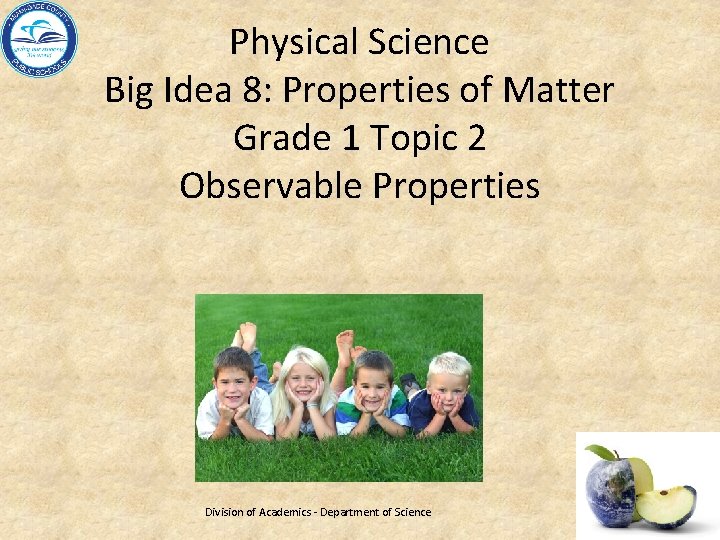 Physical Science Big Idea 8: Properties of Matter Grade 1 Topic 2 Observable Properties