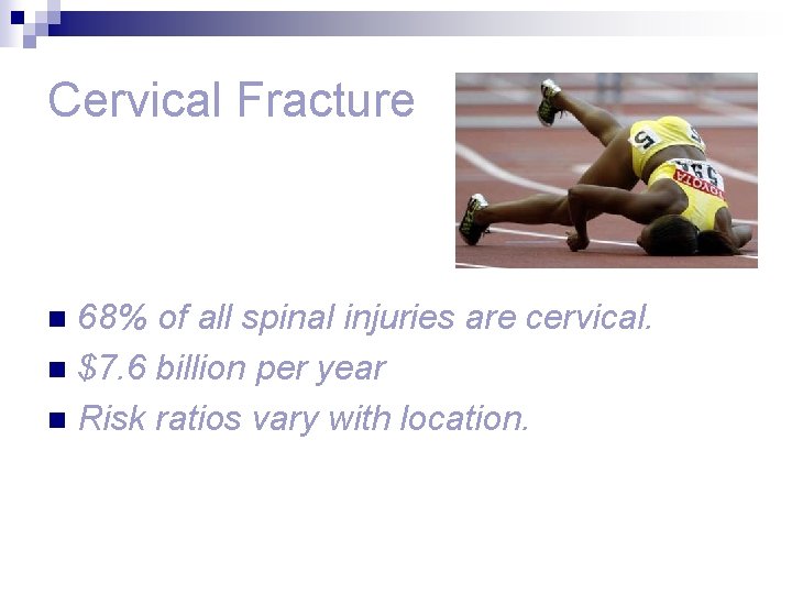 Cervical Fracture 68% of all spinal injuries are cervical. n $7. 6 billion per