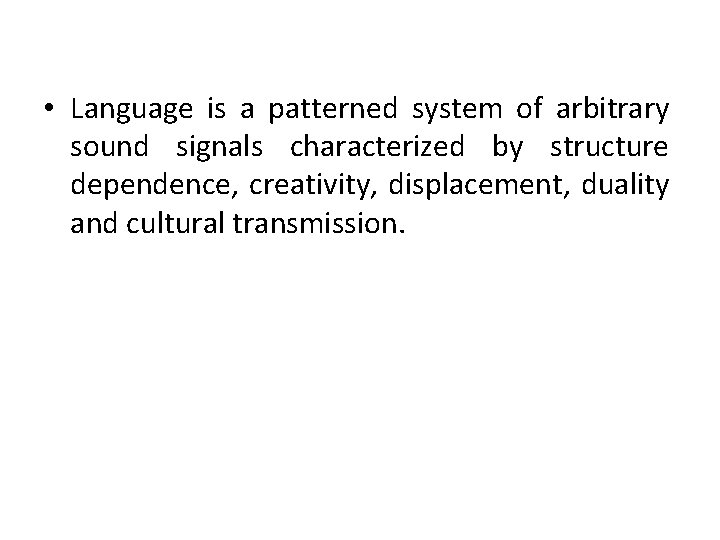  • Language is a patterned system of arbitrary sound signals characterized by structure