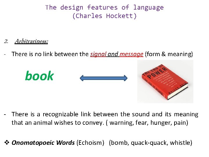 The design features of language (Charles Hockett) 2. Arbitrariness: - There is no link