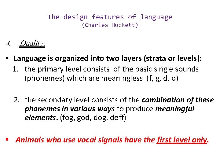 The design features of language (Charles Hockett) 4. Duality: • Language is organized into