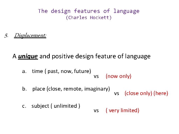 The design features of language (Charles Hockett) 5. Displacement: A unique and positive design