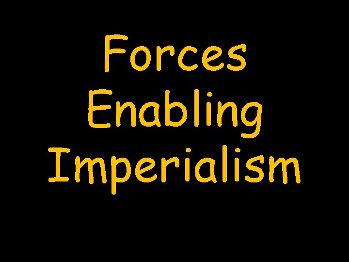 Forces Enabling Imperialism 