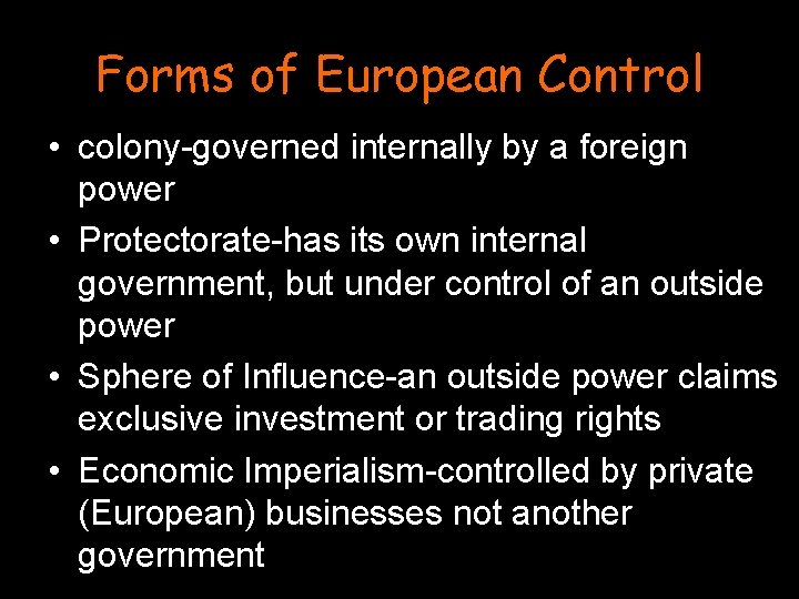 Forms of European Control • colony-governed internally by a foreign power • Protectorate-has its