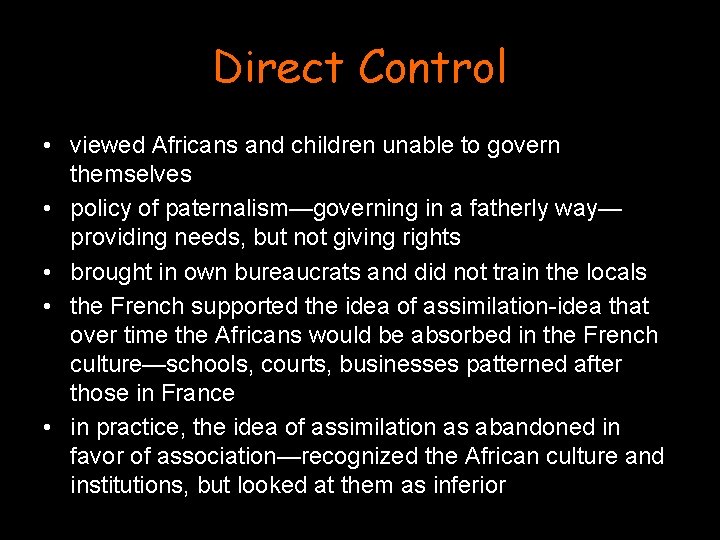 Direct Control • viewed Africans and children unable to govern themselves • policy of