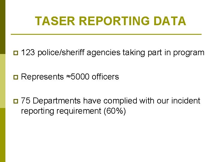 TASER REPORTING DATA p 123 police/sheriff agencies taking part in program p Represents ≈5000