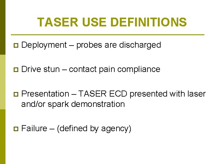TASER USE DEFINITIONS p Deployment – probes are discharged p Drive stun – contact