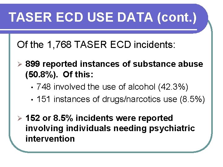 TASER ECD USE DATA (cont. ) Of the 1, 768 TASER ECD incidents: Ø