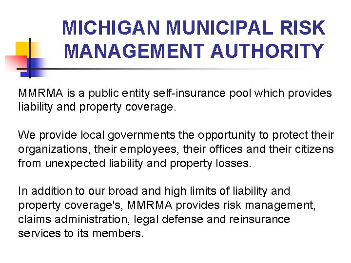 MICHIGAN MUNICIPAL RISK MANAGEMENT AUTHORITY MMRMA is a public entity self-insurance pool which provides