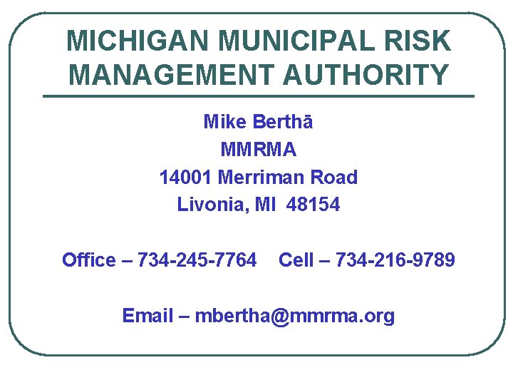 MICHIGAN MUNICIPAL RISK MANAGEMENT AUTHORITY Mike Berthā MMRMA 14001 Merriman Road Livonia, MI 48154