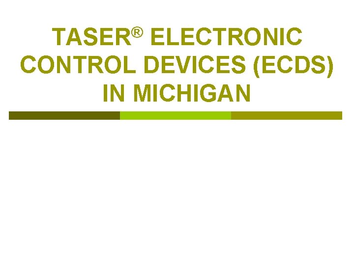 TASER® ELECTRONIC CONTROL DEVICES (ECDS) IN MICHIGAN 