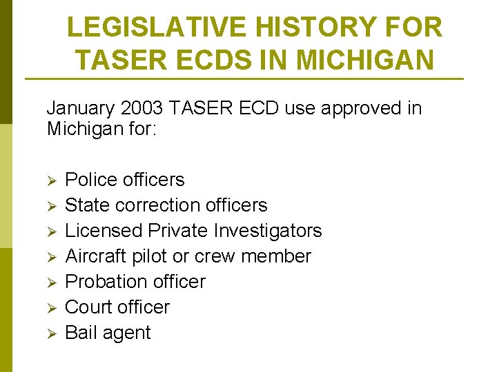 LEGISLATIVE HISTORY FOR TASER ECDS IN MICHIGAN January 2003 TASER ECD use approved in